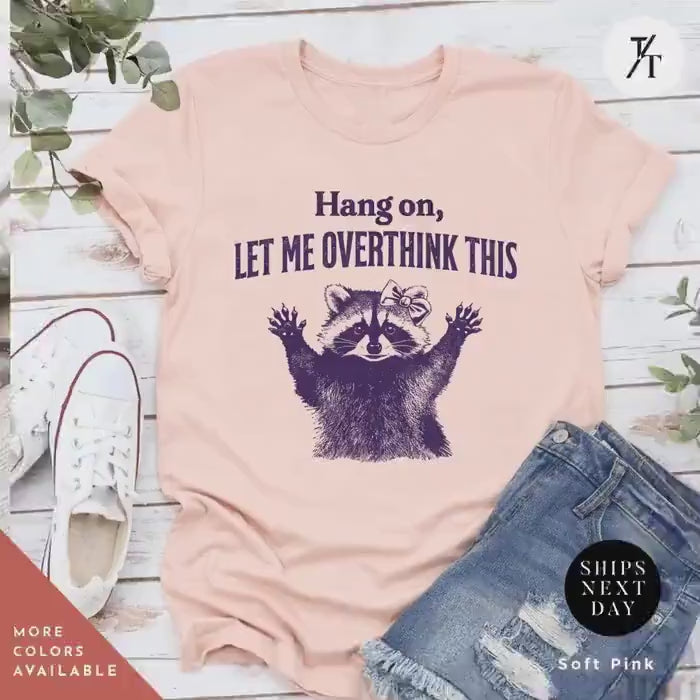 Hang on Let Me Overthink This funny raccoon sarcastic t-shirt, Sarcastic Raccoon Meme Graphic Tee, Perfect Funny Gift for Animal Lover shirt
